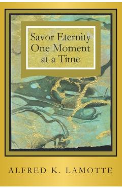 Savor Eternity - Alfred K. Lamotte