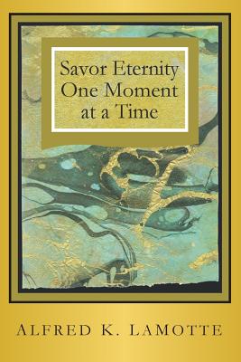 Savor Eternity - Alfred K. Lamotte
