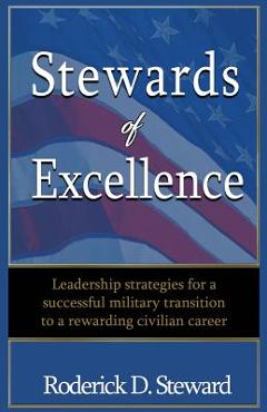 Coperta cărții 'Stewards of Excellence: Leadership strategies for a successful military transition to a rewarding civilian career -'