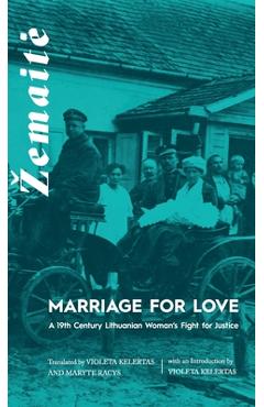 Coperta cărții 'Marriage for Love: A Nineteenth-Century Lithuanian Woman's Fight for Justice - Violeta Kelertas'