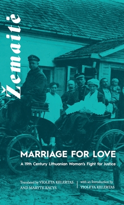 Marriage for Love: A Nineteenth-Century Lithuanian Woman's Fight for Justice - Violeta Kelertas
