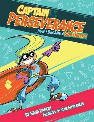 Captain Perseverance: How I Became a Superhero - Brod Bagert