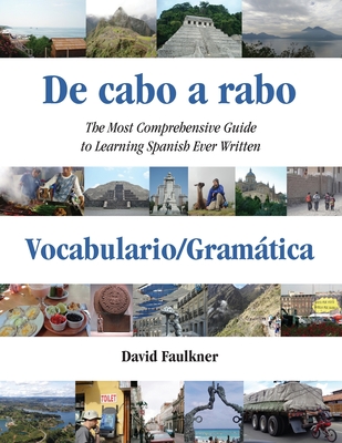De cabo a rabo - Vocabulario/Gramática: The Most Comprehensive Guide to Learning Spanish Ever Written - David Faulkner