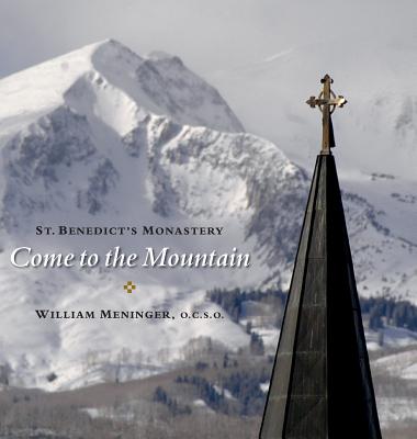 Come to the Mountain: St. Benedict's Monastery - William Meninger