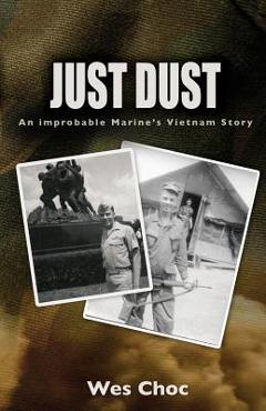 Coperta cărții 'Just Dust: An Improbable Marine's Vietnam Story - Wes Choc'
