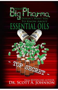 What Big Pharma Doesn't Want You to Know About Essential Oils - Scott A. Johnson