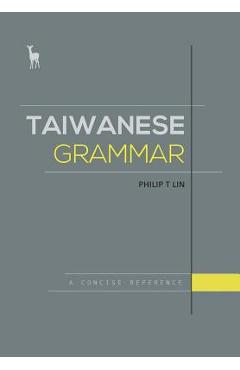 Coperta cărții 'Taiwanese Grammar: A Concise Reference - Philip T. Lin'