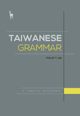Taiwanese Grammar: A Concise Reference - Philip T. Lin