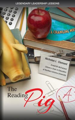 Legendary Leadership Lessons: The Reading Pig - Nicholas I. Clement