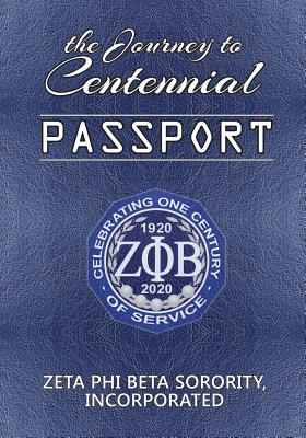 The Journey to Centennial PASSPORT: Zeta Phi Beta Sorority, Incorporated - Zeta Phi Beta Sorority Incorporated