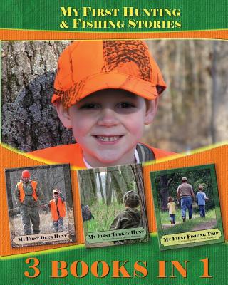 My First Hunting & Fishing Stories: 3 Books In 1 - Curtis Waguespack