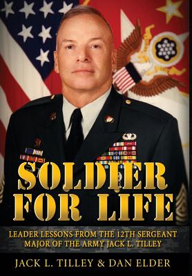 Soldier for Life: Leader Lessons From The 12th Sergeant Major Of The Army Jack L. Tilley - Daniel K. Elder