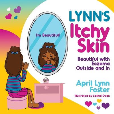 Lynn's Itchy Skin: Beautiful with Eczema Outside and In - April Lynn Foster