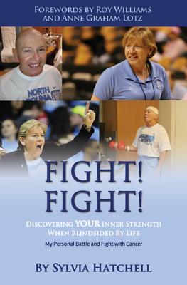 Fight! Fight!: Discovering Your Inner Strength When Blindsided by Life - Sylvia Hatchell