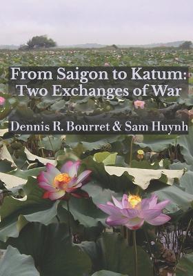 From Saigon to Katum: Two Exchanges of War - Sam Huynh