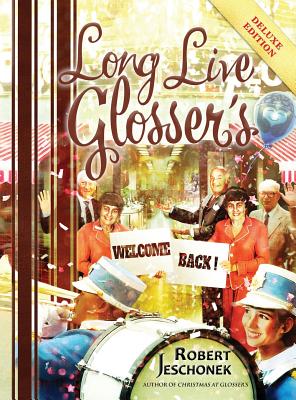 Long Live Glosser's: Deluxe Hardcover Edition - Robert Jeschonek