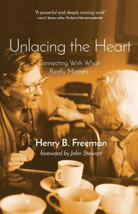 Unlacing the Heart: Connecting with what really matters - John Stewart Phd