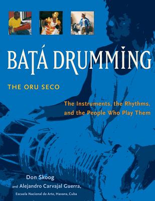 Bata Drumming: The Instruments, the Rhythms, and the People Who Play Them - Alejandro Carvajal Guerra