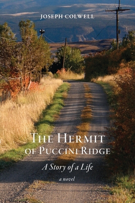 The Hermit of Puccini Ridge: A Story of a Life - Joseph Colwell