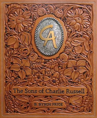 The Sons of Charlie Russell: Celebrating Fifty Years of the Cowboy Artists of America - B. Byron Price