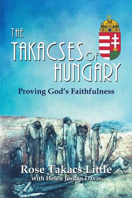 The Takacses of Hungary: Proving God's Faithfulness - Rose Takacs Little
