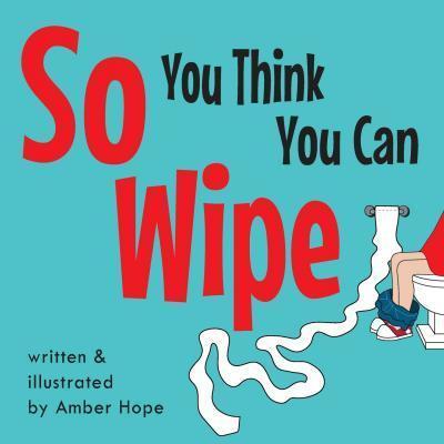 So You Think You Can Wipe - Amber Hope