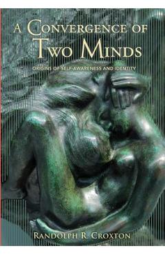 Coperta cărții 'A Convergence of Two Minds: Origins of Self-awareness and Identity - Randolph R. Croxton'