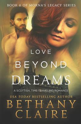 Love Beyond Dreams: A Scottish, Time Travel Romance - Bethany Claire