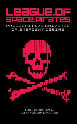League of Space Pirates: Precognitive Universe of Emergent Desire - Noah Scalin