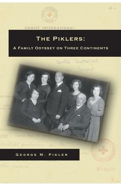 Coperta cărții 'The Piklers: A Family Odyssey on Three Continents - George M. Pikler'