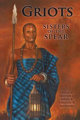 Griots: Sisters of the Spear - Milton J. Davis