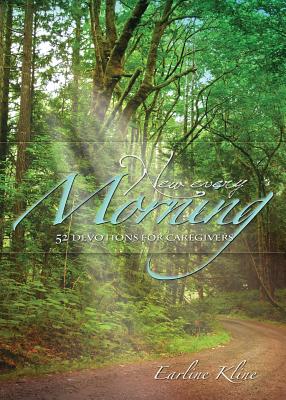 New Every Morning: 52 Devotions for Caregivers - Earline Kline