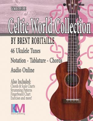 Celtic World Collection - Ukulele: Celtic Ukulele Tunes - Brent C. Robitaille