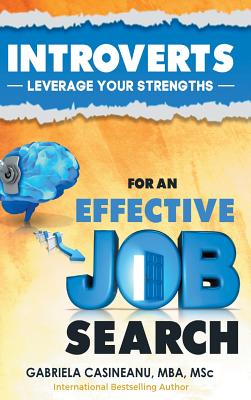 Introverts: Leverage Your Strengths for an Effective Job Search - Gabriela Casineanu