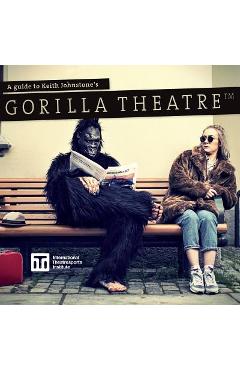 Poza produsului A Guide to Keith Johnstone's Gorilla Theatre - Keith Johnstone