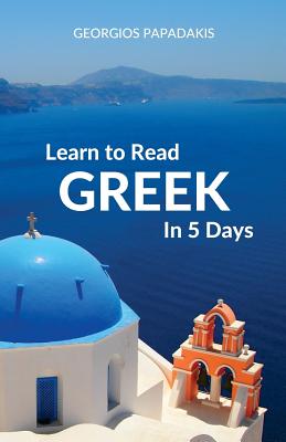 Learn to Read Greek in 5 Days - Georgios Papadakis