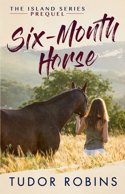 Six-Month Horse: A page-turning story of learning and laughing with friends, family, and horses - Tudor Robins
