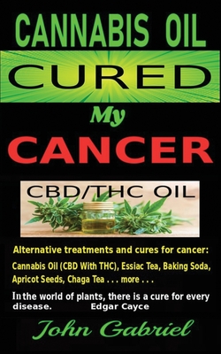 Cannabis Oil Cured My Cancer: Magic Medicine - John Gabriel