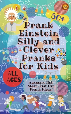 PrankEinstein Silly and Clever Pranks for Kids: Awesome Not Mean Just Fun Prank Ideas! - Laughing Lion