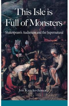 Coperta cărții 'This Isle is Full of Monsters: Shakespeare's Audiences and the Supernatural - Jon Kaneko-james'