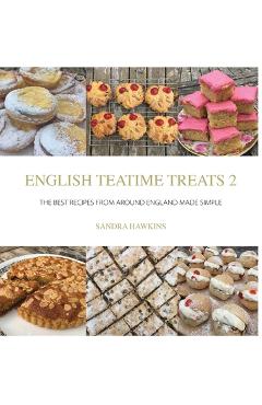 Coperta cărții 'English Teatime Treats 2: The Best Recipes From Around England Made Simple - Sandra Hawkins'