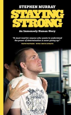Staying Strong: An Immensely Human Story - Stephen Murray