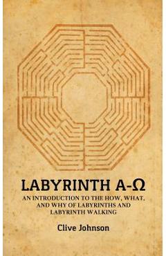 Poza produsului Labyrinth A-Ω: An introduction to the how, what, and why of labyrinths and labyrinth walking - Clive Johnson