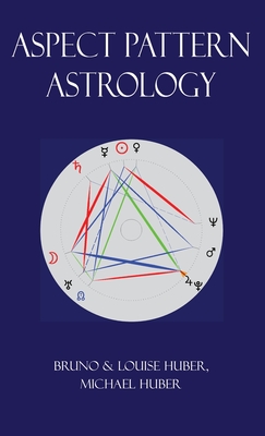 Aspect Pattern Astrology: A New Holistic Horoscope Interpretation Method - Louise Huber
