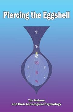 Coperta cărții 'Piercing the Eggshell: The Hubers and their Astrological Psychology - Barry Hopewell'