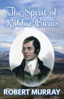 The Spirit of Robbie Burns - Robert Murray