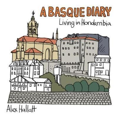 A Basque Diary: Living in Hondarribia - Alex Hallatt