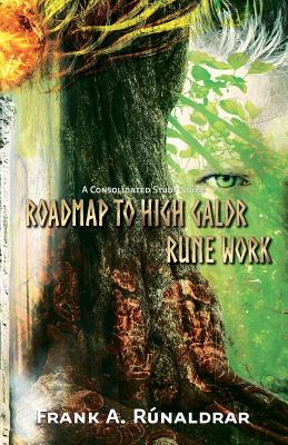 Roadmap to High Galdr Rune Work: A Consolidated Study Guide - Frank A. Rúnaldrar