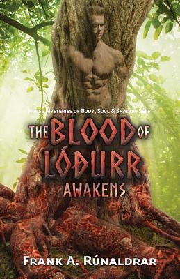 The Blood of Lodurr Awakens: Norse Mysteries of Body, Soul and Shadow Self - Frank A. Rúnaldrar