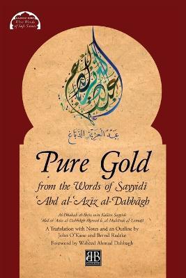 Pure Gold from the Words of Sayyidī ʿAbd al-ʿAzīz al-Dabbāgh: Al-Dhahab al-Ibrīz min Kalām Sayyidī ʿAbd a - Aḥmad B. Al- Al-lamaṭī